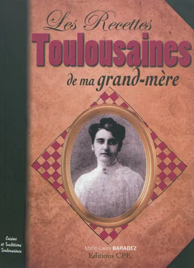 Les recettes toulousaines de ma grand-mère : cuisine et traditions toulousaines