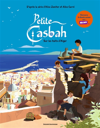 Petite casbah. Vol. 1. Sur les toits d'Alger