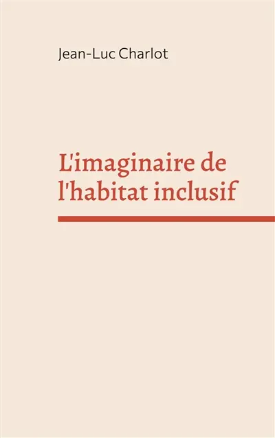 L'imaginaire de l'habitat inclusif : Sociologie d'un enchantement