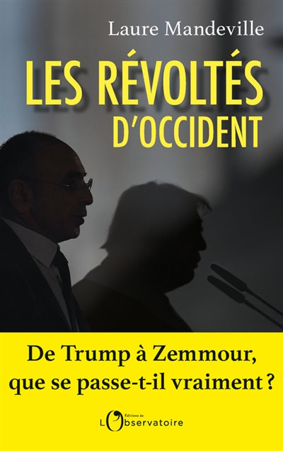 Les révoltés d'Occident : de Trump à Zemmour, que se passe-t-il vraiment ? - Laure Mandeville