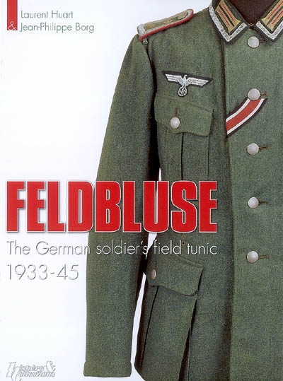 Feldbluse : the german soldier's field tunic, 1933-45