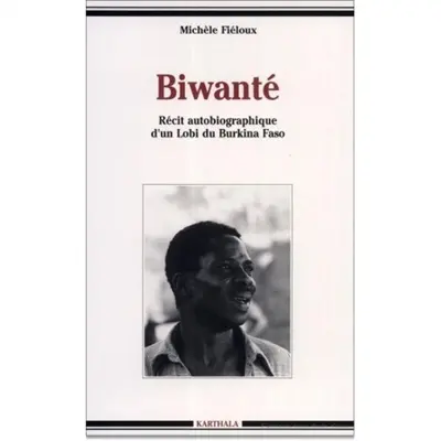 Biwanté : récit autobiographique d'un Lobi du Burkina Faso