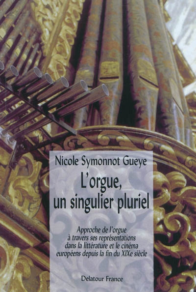 L'orgue, un singulier pluriel : approche de l'orgue à travers ses représentations dans la littérature et le cinéma européens depuis la fin du XIXe siècle