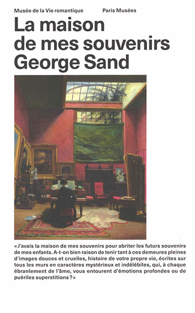 George Sand : la maison de mes souvenirs