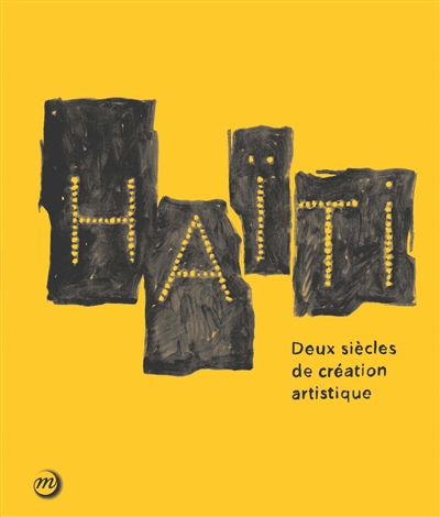 Haïti, deux siècles de création artistique : exposition, Paris, Grand Palais, Galeries nationales, du 19 novembre 2014 au 15 février 2015