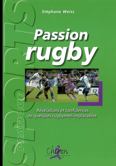 Passion rugby : révélations et confidences de quelques rugbymen implacables...