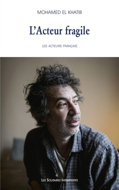 Les acteurs français. Vol. 1. L'acteur fragile : premier portrait : Eric Elmosnino