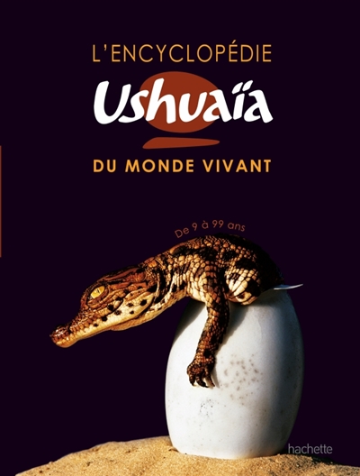 L'encyclopédie Ushuaïa du monde vivant : de 9 à 99 ans
