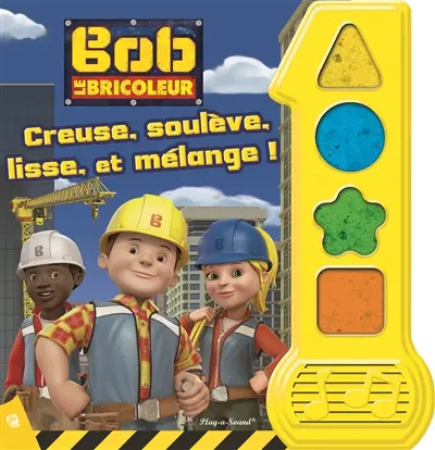 Bob le bricoleur : creuse, soulève, lisse et mélange !