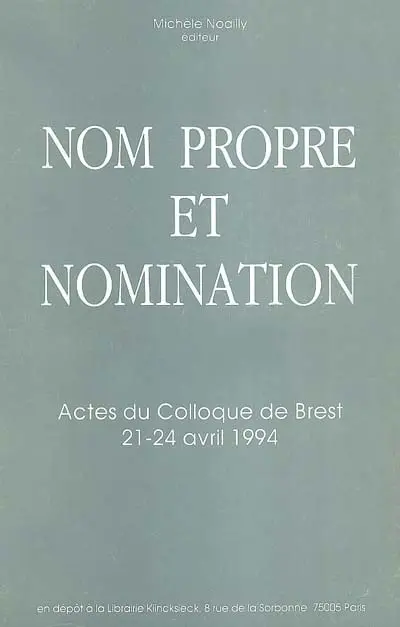 Nom propre et nomination : actes du colloque de Brest, 21-24 avril 1994