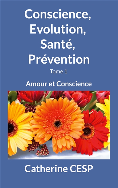 Conscience, Evolution, Santé, Prévention : Amour et Conscience