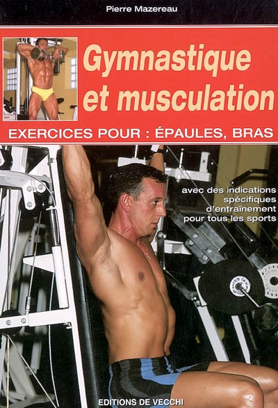Gymnastique et musculation : exercices pour épaules, bras : avec indications spécifiques d'entraînement pour tous les sports