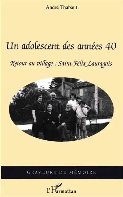Un adolescent des années 40 : retour au village : Saint-Félix-Lauragais