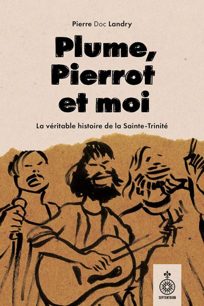 Plume, Pierrot et moi : La vraie histoire de la Sainte-Trinité