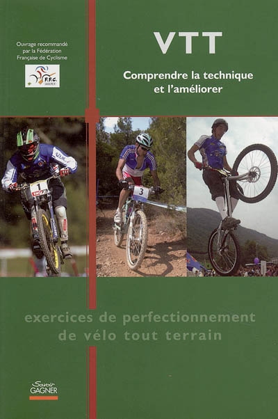 VTT : comprendre la technique et l'améliorer : exercices de perfectionnement de vélo tout-terrain