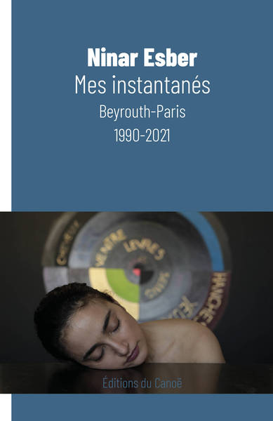 Mes instantanés : Beyrouth-Paris, 1990-2021
