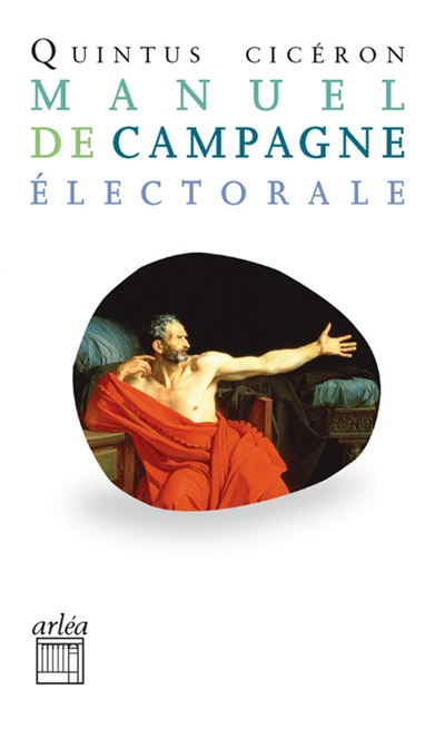 Petit manuel de campagne électorale : commentariolum. L'art de gouverner une province