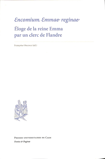 Encomium Emmae reginae : éloge de la reine Emma par un clerc de Flandre