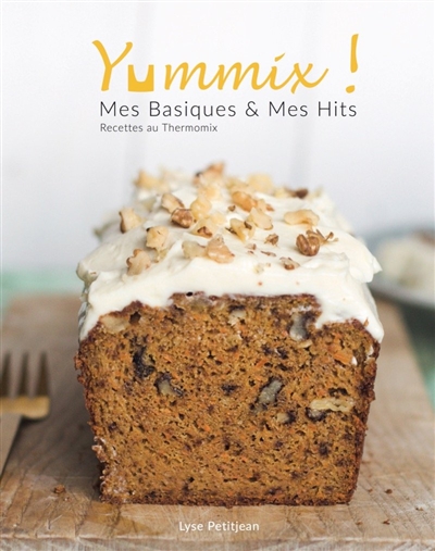 Yummix ! : mes basiques & mes hits : recettes au Thermomix