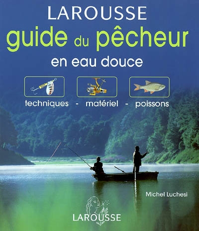 Guide du pêcheur en eau douce : techniques, matériel, poissons - Michel  Luchesi - Librairie Mollat Bordeaux