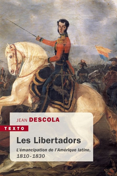 Les libertadors : l'émancipation de l'Amérique latine, 1810-1830