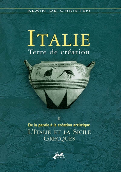 Italie, terre de création. Vol. 2. De la parole à la création artistique : l'Italie et la Sicile grecques