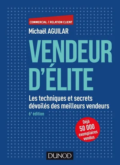 Vendeur d'élite : les techniques et secrets dévoilés des meilleurs vendeurs