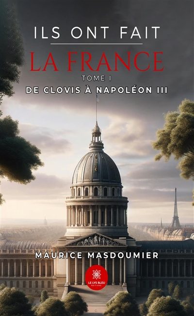 Ils ont fait la France :...