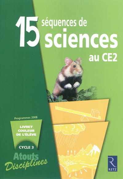 15 séquences de sciences au CE2 : livret couleur de l'élève, cycle 3 : programmes 2008