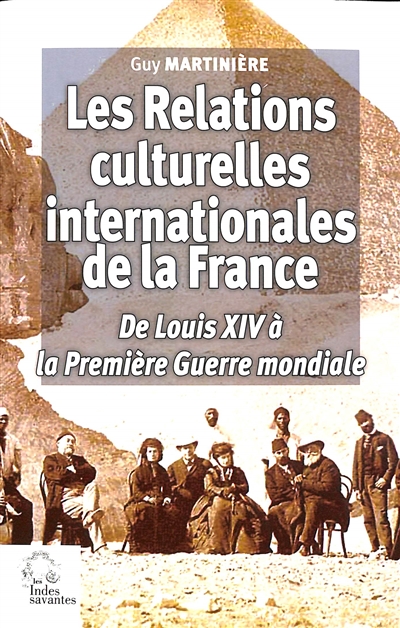 Les relations culturelles internationales de la France : de Louis XIV à la Première Guerre mondiale
