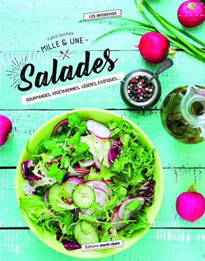 Mille & une salades : gourmandes, végétariennes, légères, exotiques...