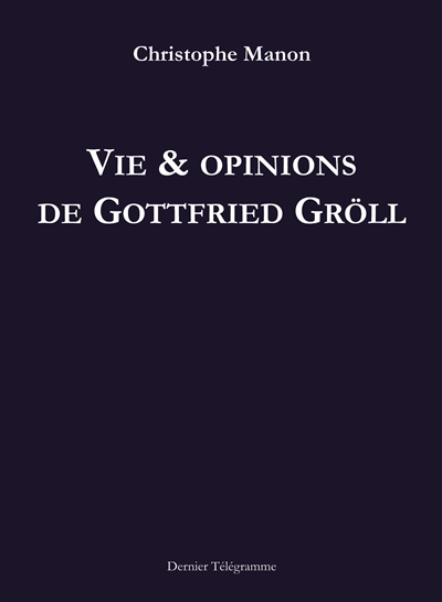 Vie & opinions de Gottfried Gröll