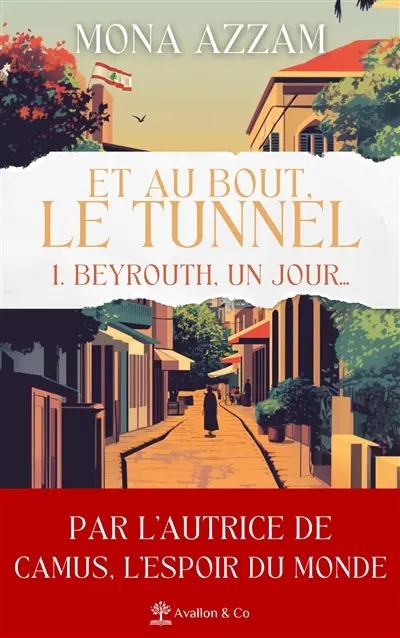 Et au bout, le tunnel. Vol. 1. Beyrouth, un jour...