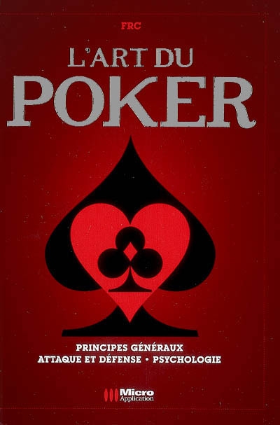 L'art du poker : principes généraux, attaque et défense, psychologie