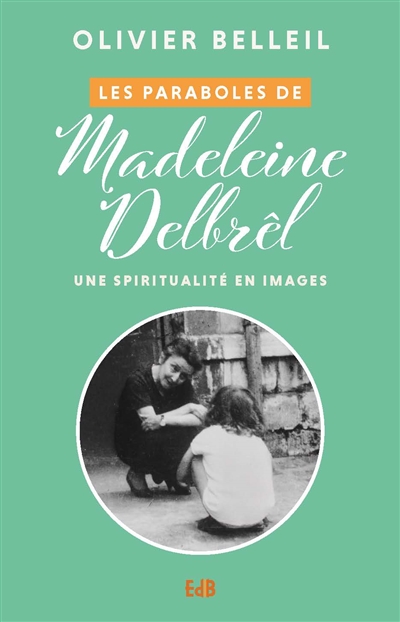 Les paraboles de Madeleine Delbrêl : une spiritualité en images