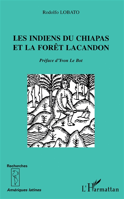 Les indiens du Chiapas et la forêt Lacandon
