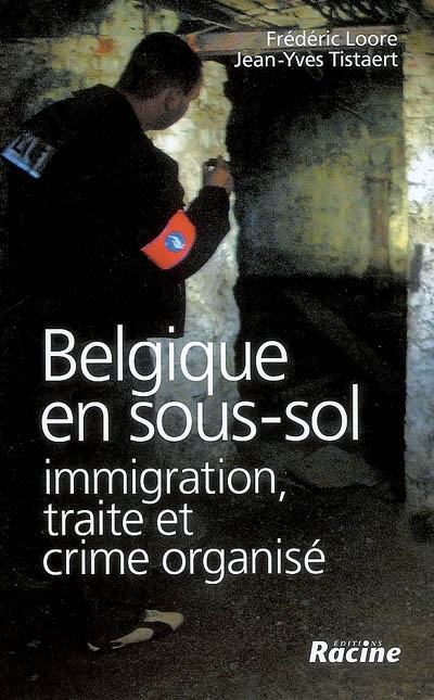 Belgique en sous-sol : immigration, traite et crime organisé