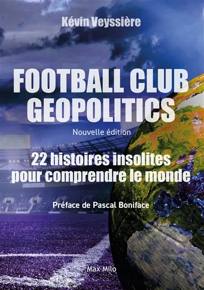 Football club geopolitics. 22 histoires insolites pour comprendre le monde