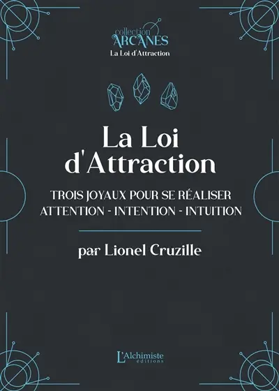 La loi d'attraction : trois joyaux pour se réaliser : attention, intention, intuition