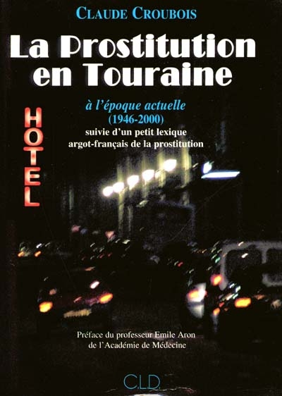 La prostitution en Touraine à l'époque actuelle (1946-2000), suivie d'un petit lexique argot-français de la prostitution