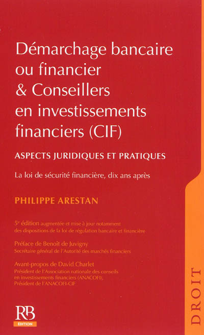 Démarchage bancaire ou financier & conseillers en investissements financiers (CIF) : aspects juridiques et pratiques : la loi de sécurité financière, dix ans après