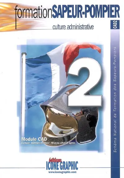 Culture administrative : module CAD, culture administrative, niveau chef d'agrès : schéma national de formation des sapeurs-pompiers, CAD2