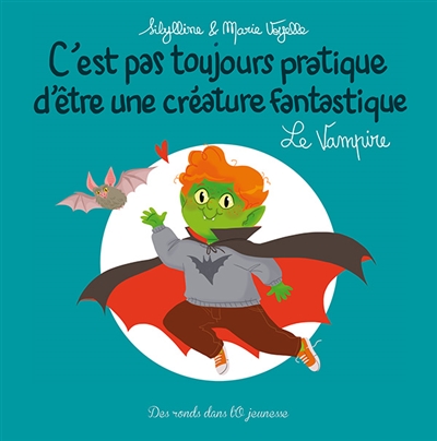 C'est pas toujours pratique d'être une créature fantastique, tome 8 : Le vampire