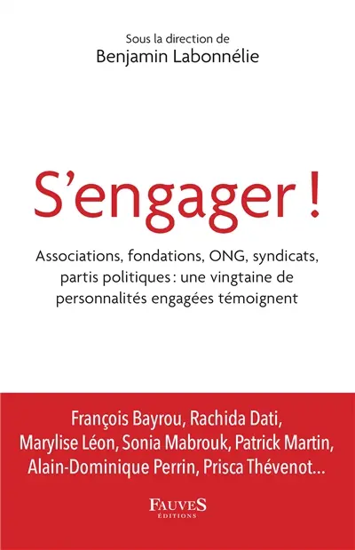S'engager ! : associations, fondations, ONG, syndicats, partis politiques : une vingtaine de personnalités engagées témoignent
