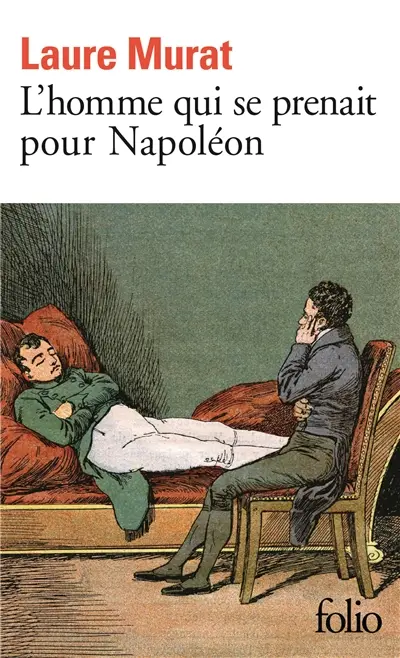 L'homme qui se prenait pour Napoléon : pour une histoire politique de la folie