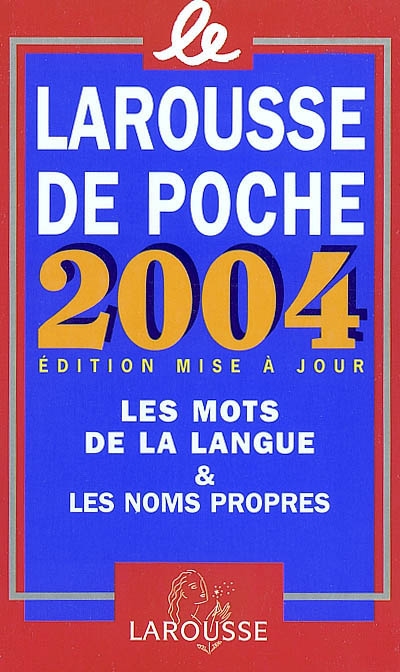 Le Larousse de poche 2004 : dictionnaire de la langue française et de la culture essentielle