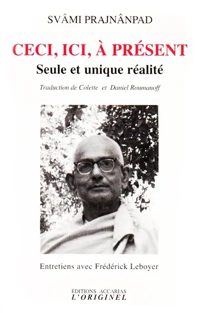 Ceci, ici, à présent : seule et unique réalité : entretiens avec Frédérick Leboyer