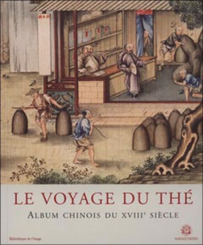 Le voyage du thé : album chinois du XVIIIe siècle