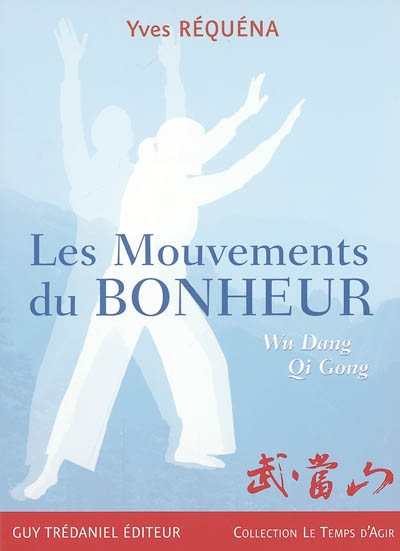 Les mouvements du bonheur : Wu Dang qi gong