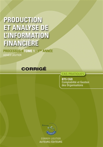 Production et analyse de l'information financière. Vol. 1. Processus 4 du BTS CGO 1re année, cas pratiques : corrigé